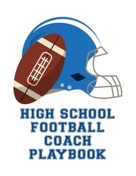 High School Football Coach Playbook: Undated 12-Month Calendar, Team Roster, Player Statistics For Football Players And Coaches With Play Design Field Blank Pages