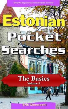 Estonian Pocket Searches - The Basics - Volume 5: A Set of Word Search Puzzles to Aid Your Language Learning