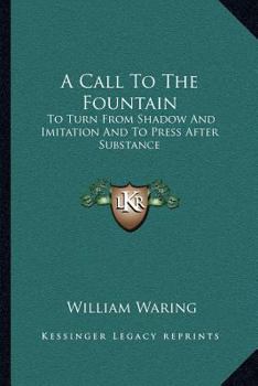 Paperback A Call To The Fountain: To Turn From Shadow And Imitation And To Press After Substance Book