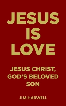 Paperback Jesus is Love: Jesus Christ, God's Beloved Son Book