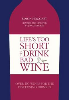 Hardcover Life's Too Short to Drink Bad Wine: Over 100 Wines for the Discerning Drinker Book