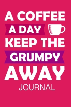 Paperback A Coffee a Day keep the Grumpy Away: Daily and Multi Year Planner 6x9 120 Pages Book