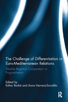 Paperback The Challenge of Differentiation in Euro-Mediterranean Relations: Flexible Regional Cooperation or Fragmentation Book