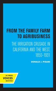 Paperback From the Family Farm to Agribusiness: The Irrigation Crusade in California and the West, 1850-1931 Book