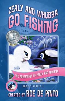 Zealy and Whubba Go Fishing - Book #3 of the Adventures of Zealy and Whubba