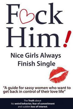 Paperback F*CK Him! - Nice Girls Always Finish Single - "A guide for sassy women who want to get back in control of their love life" Book
