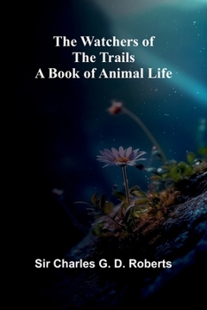 Paperback The Watchers Of The Trails: A Book Of Animal Life Book