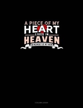 Paperback A Piece Of My Heart Lives In Heaven In Memory Of My Mom: 3 Column Ledger Book