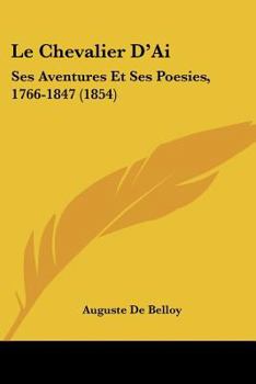 Paperback Le Chevalier D'Ai: Ses Aventures Et Ses Poesies, 1766-1847 (1854) [French] Book