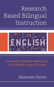 Hardcover Research Based Bilingual Instruction: The Impact of Multiple Modalities in a K-12 English Learner Classroom Book
