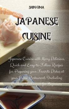 Hardcover Japanese Cuisine: Japanese Cuisine with Many Delicious, Quick and Easy-to-Follow Recipes for Preparing your Favorite Dishes at your Home Book