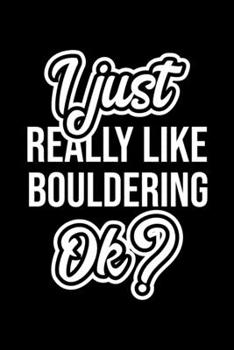 I Just Really Like Bouldering Ok?: Christmas Gift for Bouldering lover Funny Bouldering Journal Nice 2019 Christmas Present for Bouldering 6x9inch 120 pages