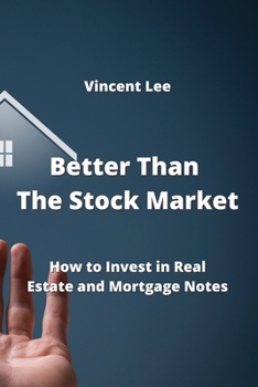 Paperback Better Than The Stock Market: How to Invest in Real Estate and Mortgage Notes Book