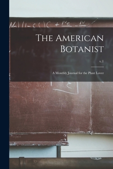 Paperback The American Botanist: a Monthly Journal for the Plant Lover; v.1 Book