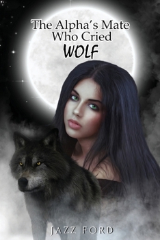 Paperback The Alpha's Mate Who Cried Wolf Book