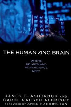 Paperback The Humanizing Brain: Where Religion and Neuroscience Meet Book