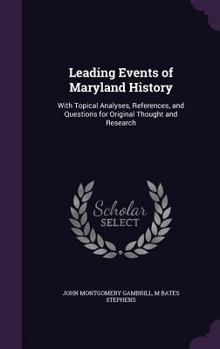 Hardcover Leading Events of Maryland History: With Topical Analyses, References, and Questions for Original Thought and Research Book