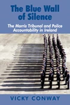 The Blue Wall of Silence: The Morris Tribunal and Police Accountability in Ireland