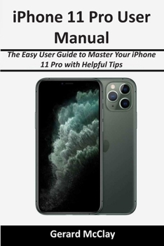 Paperback iPhone 11 Pro User Manual: The Easy User Guide to Master Your iPhone 11 Pro with Helpful Tips Book