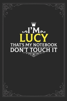 Paperback I'm Lucy that's my notebook don't touch it: Lined notebook / Journal Gift, 121 pages Soft Cover, Matte finish / best gift for Lucy Book