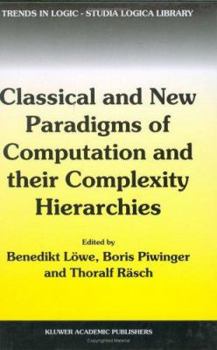 Hardcover Classical and New Paradigms of Computation and Their Complexity Hierarchies: Papers of the Conference Foundations of the Formal Sciences III Book