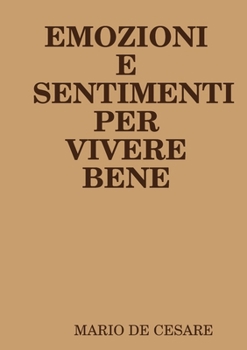 Paperback Emozioni E Sentimenti Per Vivere Bene [Italian] Book