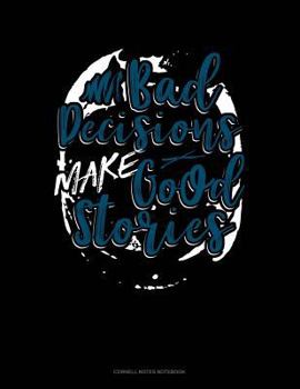 Paperback Bad Decisions Make Good Stories: Cornell Notes Notebook Book