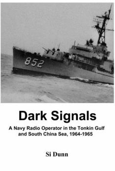 Paperback Dark Signals: A Navy Radio Operator in the Tonkin Gulf and South China Sea, 1964-1965 Book