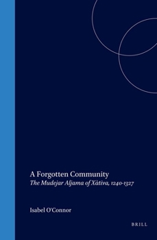 Hardcover A Forgotten Community: The Mudejar Aljama of Xàtiva, 1240-1327 Book