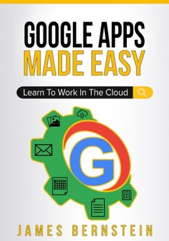 Paperback Google Apps Made Easy: Learn to work in the cloud Book