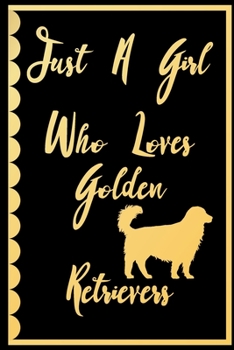 Just A Girl Who Loves Golden Retrievers: Rescue Dogs Notebook Wide Ruled Lined Journal 6x9 Inch ( Legal ruled ) Family Gift Idea Mom Dad or Kids in Holidays