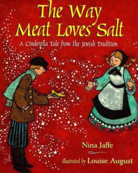 Hardcover The Way Meat Loves Salt: A Cinderella Tale from the Jewish Tradition Book