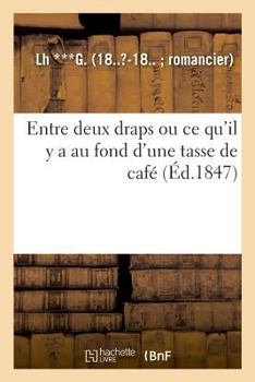 Paperback Entre Deux Draps Ou CE Qu'il Y a Au Fond d'Une Tasse de Café [French] Book