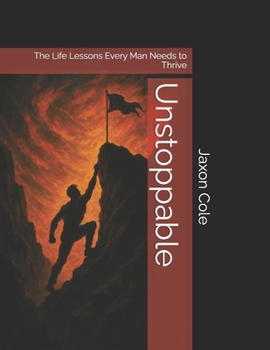 Paperback Unstoppable: The Life Lessons Every Man Needs to Thrive Book