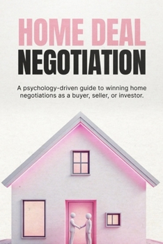 Home Deal Negotiation: How to Negotiate Property Prices, Handle Offers, and Close Better Deals Without Overpaying