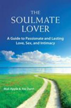 Paperback The Soulmate Lover: A Guide to Passionate and Lasting Love, Sex, and Intimacy Book