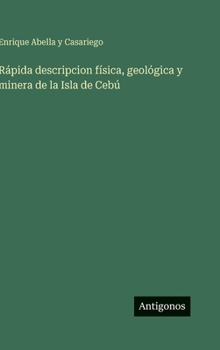 Rápida descripcion física, geológica y minera de la Isla de Cebú (Spanish Edition)