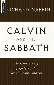 Paperback Calvin and the Sabbath: The Controversy of Applying the Fourth Commandment Book