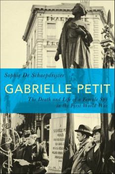 Paperback Gabrielle Petit: The Death and Life of a Female Spy in the First World War Book