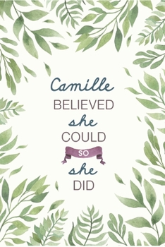Camille Believed She Could So She Did: Cute Personalized Name Journal / Notebook / Diary Gift For Writing & Note Taking For Women and Girls (6 x 9 - 110 Blank Lined Pages)