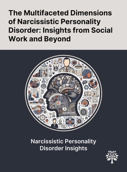 Hardcover The Multifaceted Dimensions of Narcissistic Personality Disorder: Insights From Social Work and Beyond Book