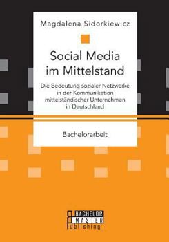 Paperback Social Media im Mittelstand: Die Bedeutung sozialer Netzwerke in der Kommunikation mittelständischer Unternehmen in Deutschland [German] Book