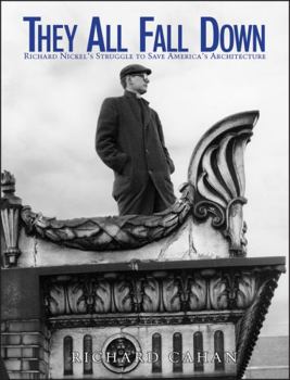 Hardcover They All Fall Down: Richard Nickel's Struggle to Save America's Architecture Book