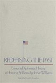 Hardcover Redefining the Past: Essays in Diplomatic History in Honor of William Appleman Williams Book
