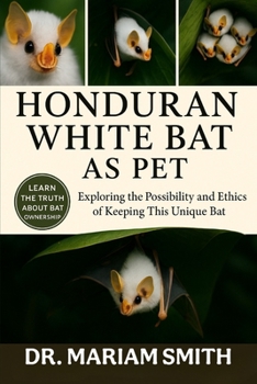 HONDURAN WHITE BAT AS PET: Exploring the Possibility and Ethics of Keeping This Unique Bat