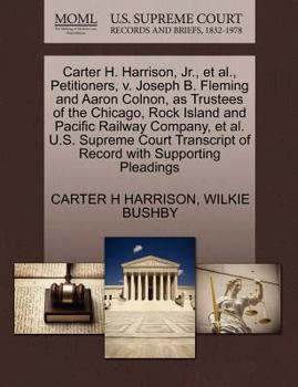 Paperback Carter H. Harrison, JR., et al., Petitioners, V. Joseph B. Fleming and Aaron Colnon, as Trustees of the Chicago, Rock Island and Pacific Railway Compa Book