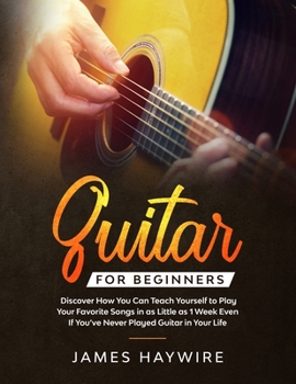 Paperback Guitar for Beginners: Discover How You Can Teach Yourself to Play Your Favorite Songs in as Little as 1 Week Even If You've Never Played Gui Book