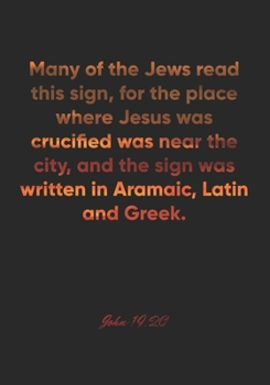 John 19:20 Notebook: Many of the Jews read this sign, for the place where Jesus was crucified was near the city, and the sign was written in Aramaic, ... Christian Journal/Diary Gift, Doodle Present