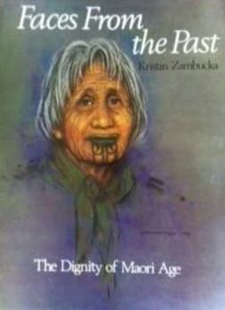 Hardcover Faces from the Past: The Dignity of Maori Age Book