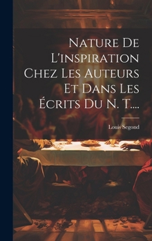 Hardcover Nature De L'inspiration Chez Les Auteurs Et Dans Les Écrits Du N. T.... [French] Book